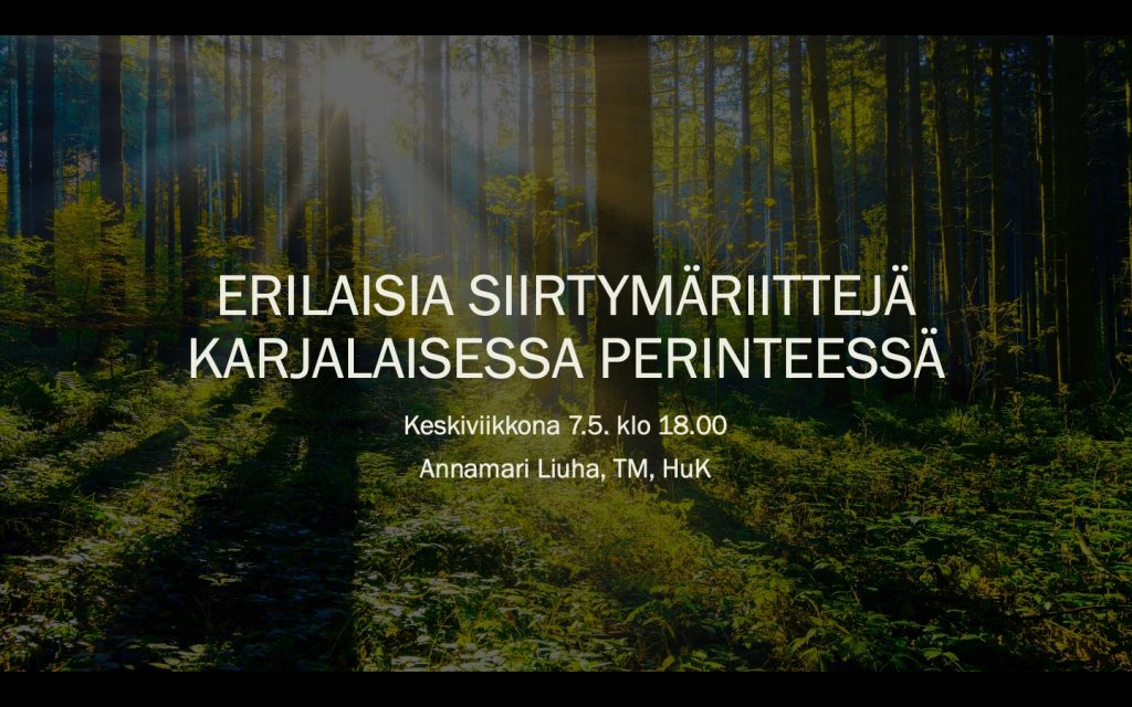 Yleisöluennon juliste, taustalla kuva metsästä ja otsikkoteksti "erilaisia siirtymäriittejä karjalaisessa perinteessä", otsikon alla "keskiviikkona 7.5. klo 18.00, Annamari Liuha, TM, HuK"