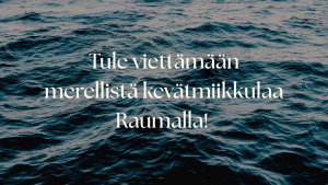 Tule viettämään merellistä kevätmiikkulaa Raumalla!