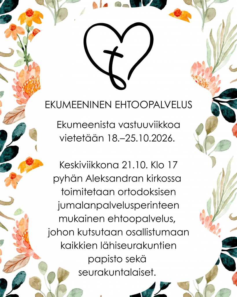 Ekumeenista vastuuviikkoa vietetään 18.– 25.10.2026. Keskiviikkona 21.10. Klo 17 pyhän Aleksandran kirkossa toimitetaan ortodoksisen jumalanpalvelusperinteen mukainen ehtoopalvelus, johon kutsutaa (2)